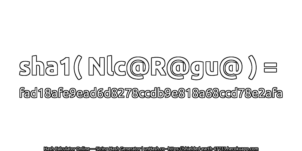 sha1( Nlc@R@gu@ ) = fad18afe9ead6d8278ccdb9e818a68ccd78e2afa | unHash.co