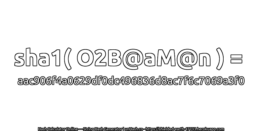 sha1( O2B@aM@n ) = aac906f4a0629df0dc496836d8ac7f6c7069a3f0 | unHash.co