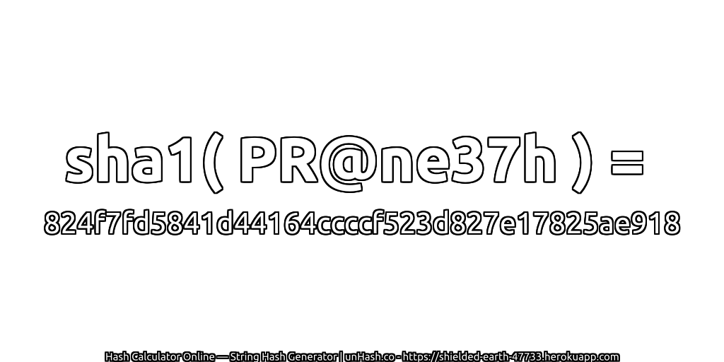 sha1( PR@ne37h ) = 824f7fd5841d44164ccccf523d827e17825ae918 | unHash.co