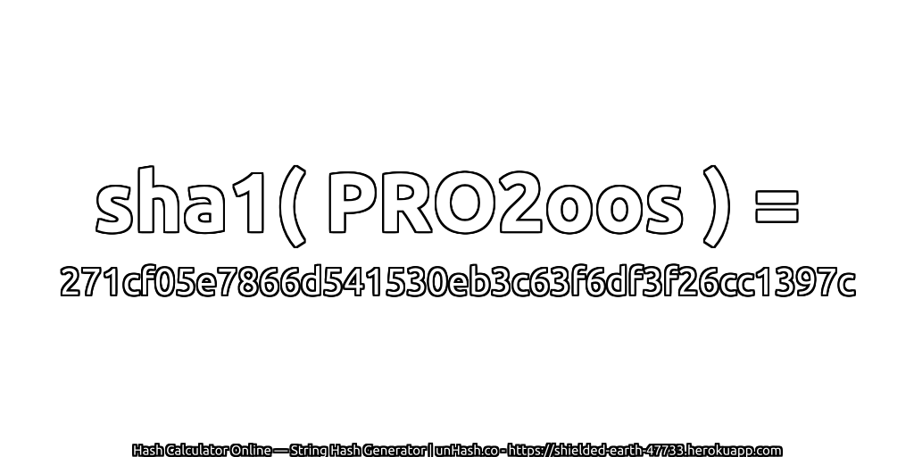 sha1( PRO2oos ) = 271cf05e7866d541530eb3c63f6df3f26cc1397c | unHash.co