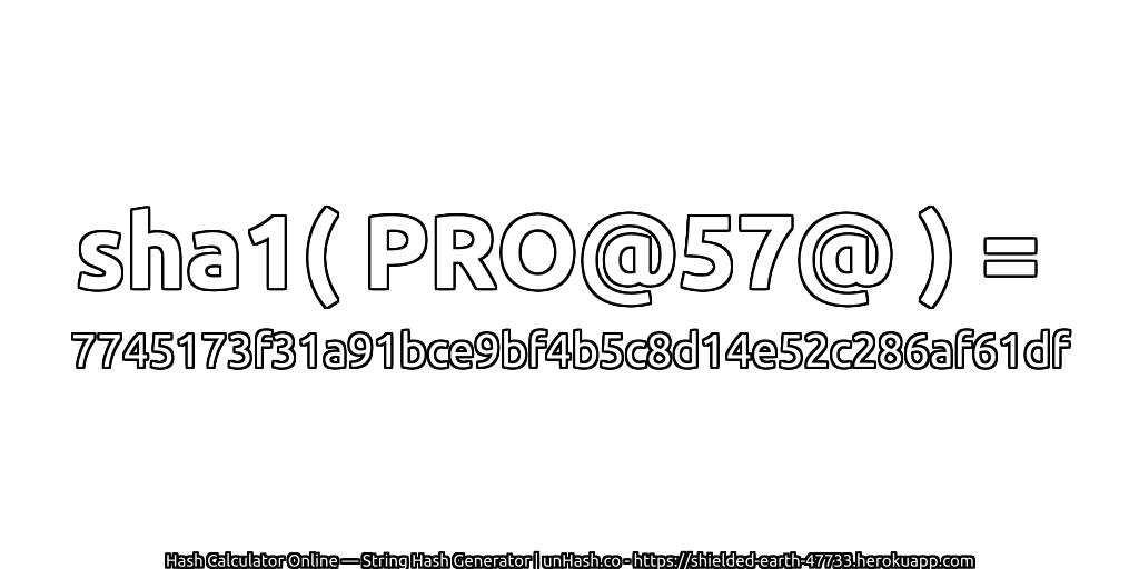 sha1( PRO@57@ ) = 7745173f31a91bce9bf4b5c8d14e52c286af61df | unHash.co