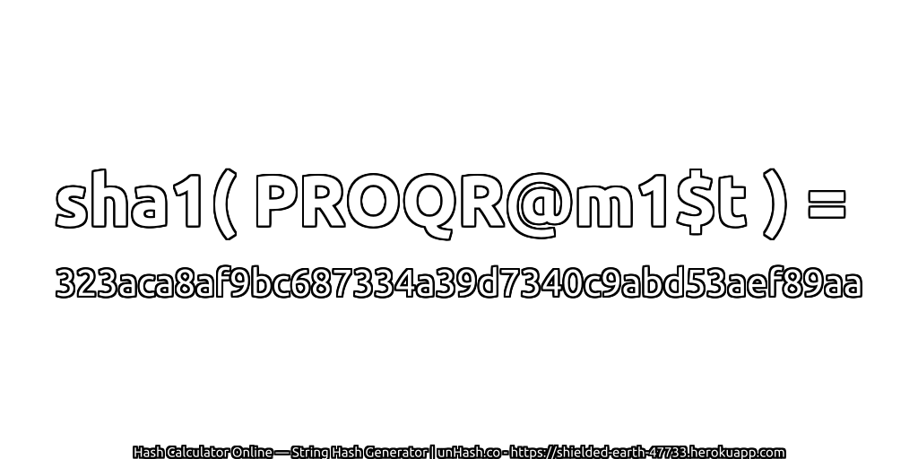 sha1( PROQR@m1$t ) = 323aca8af9bc687334a39d7340c9abd53aef89aa | unHash.co