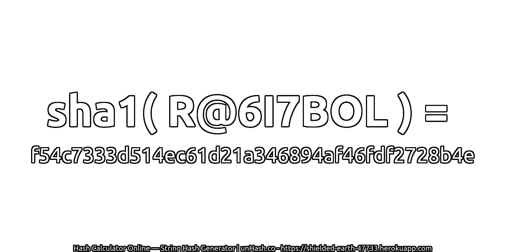 sha1( R@6I7BOL ) = f54c7333d514ec61d21a346894af46fdf2728b4e | unHash.co