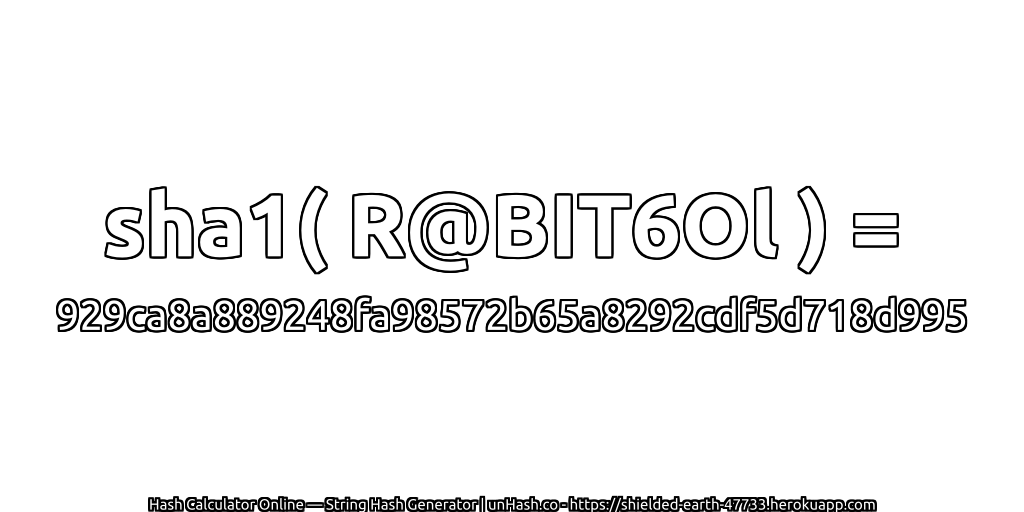 sha1( R@BIT6Ol ) = 929ca8a889248fa98572b65a8292cdf5d718d995 | unHash.co