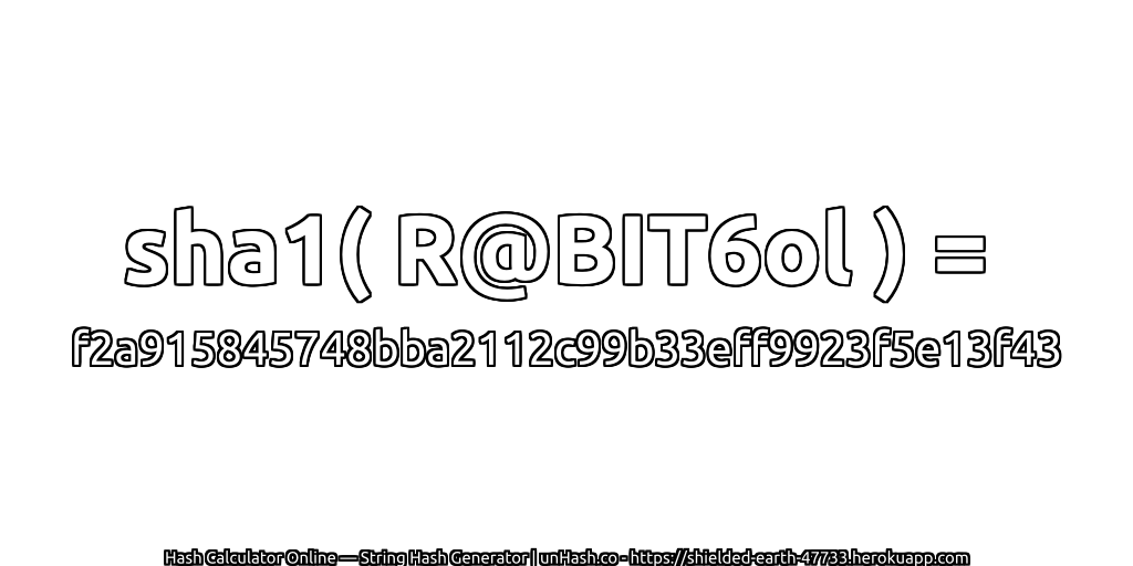 sha1( R@BIT6ol ) = f2a915845748bba2112c99b33eff9923f5e13f43 | unHash.co
