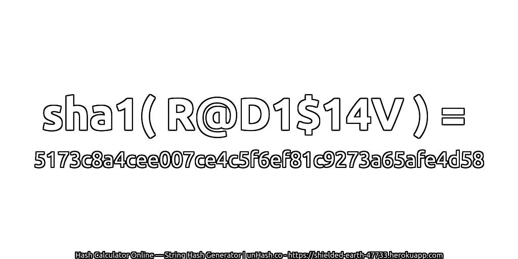 sha1( R@D1$14V ) = 5173c8a4cee007ce4c5f6ef81c9273a65afe4d58 | unHash.co
