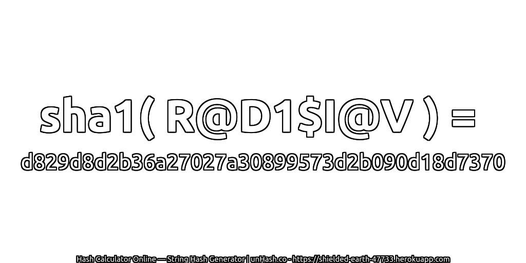 sha1( R@D1$I@V ) = d829d8d2b36a27027a30899573d2b090d18d7370 | unHash.co