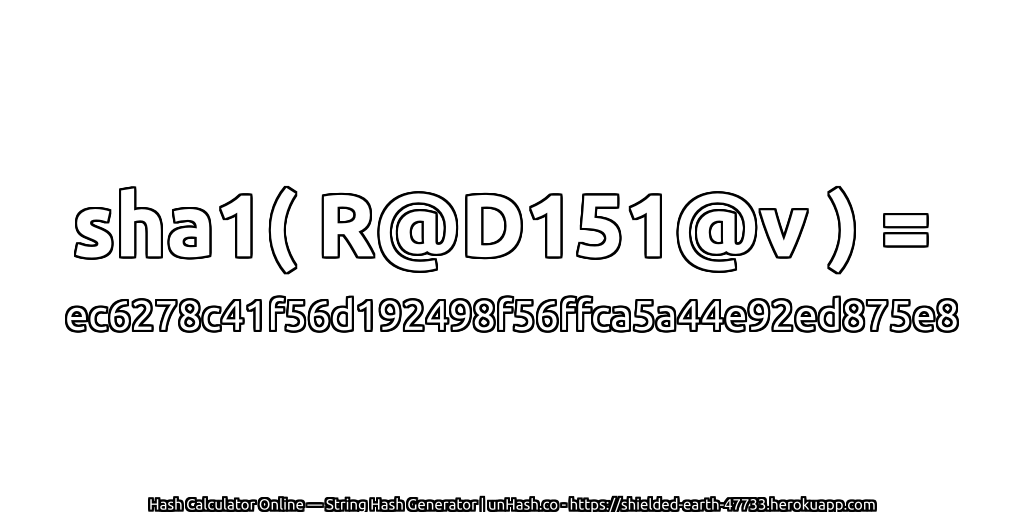sha1( R@D151@v ) = ec6278c41f56d192498f56ffca5a44e92ed875e8 | unHash.co