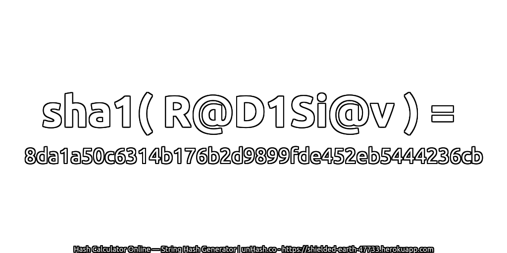 sha1( R@D1Si@v ) = 8da1a50c6314b176b2d9899fde452eb5444236cb | unHash.co
