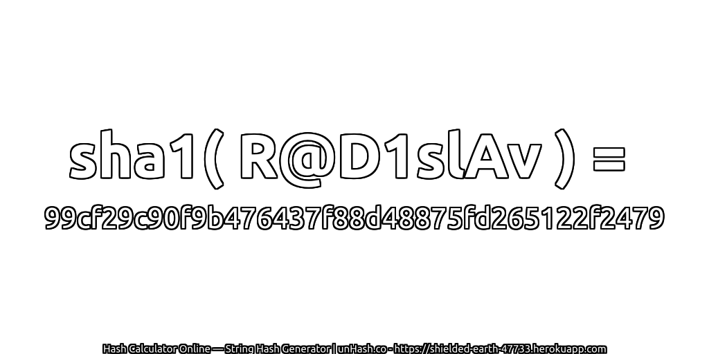 sha1( R@D1slAv ) = 99cf29c90f9b476437f88d48875fd265122f2479 | unHash.co