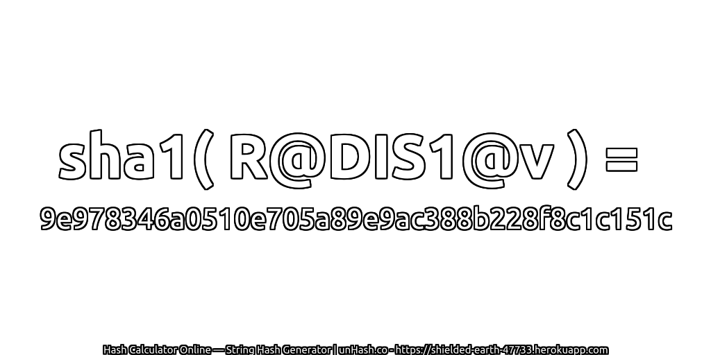 sha1( R@DIS1@v ) = 9e978346a0510e705a89e9ac388b228f8c1c151c | unHash.co