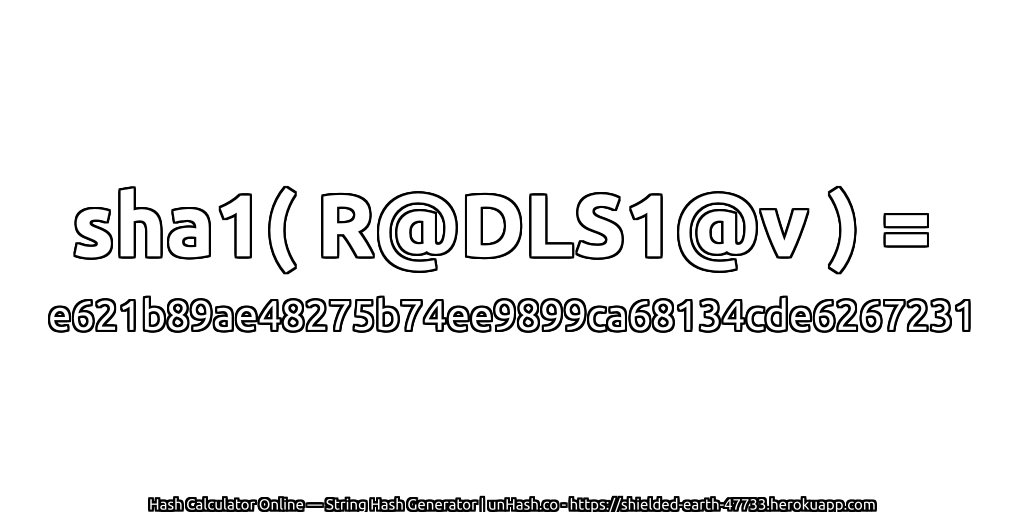 sha1( R@DLS1@v ) = e621b89ae48275b74ee9899ca68134cde6267231 | unHash.co