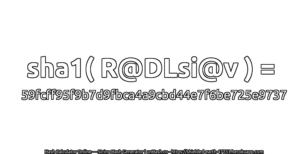 sha1( R@DLsi@v ) = 59fcff95f9b7d9fbca4a9cbd44e7f6be725e9737 | unHash.co