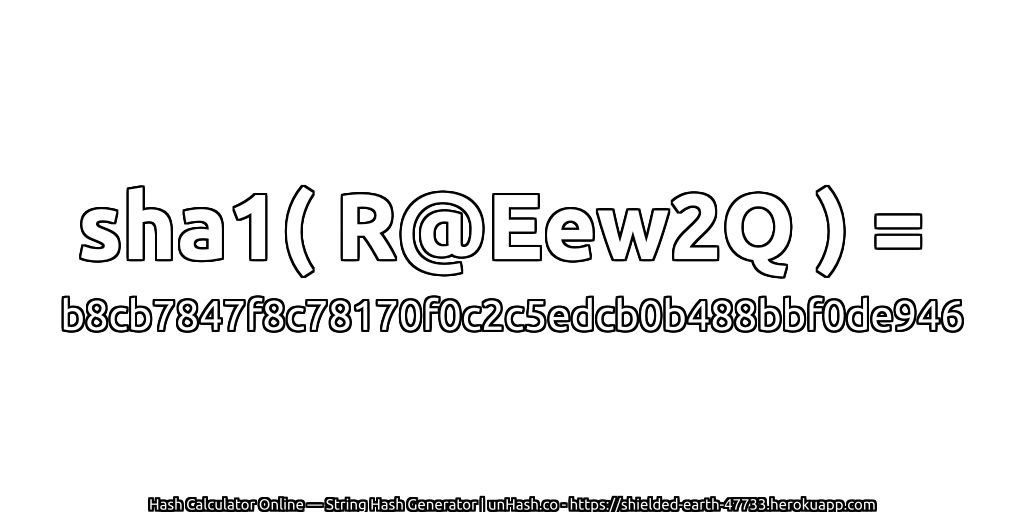 sha1( R@Eew2Q ) = b8cb7847f8c78170f0c2c5edcb0b488bbf0de946 | unHash.co