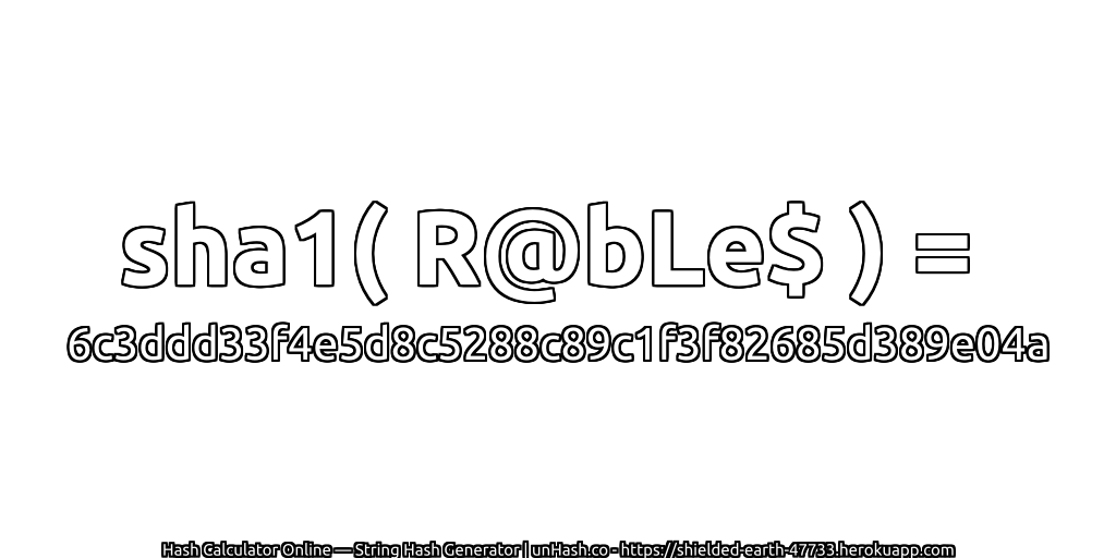 sha1( R@bLe$ ) = 6c3ddd33f4e5d8c5288c89c1f3f82685d389e04a | unHash.co
