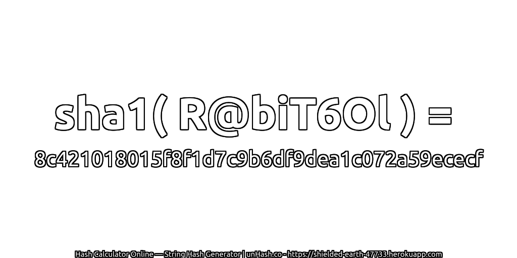 sha1( R@biT6Ol ) = 8c421018015f8f1d7c9b6df9dea1c072a59ececf | unHash.co