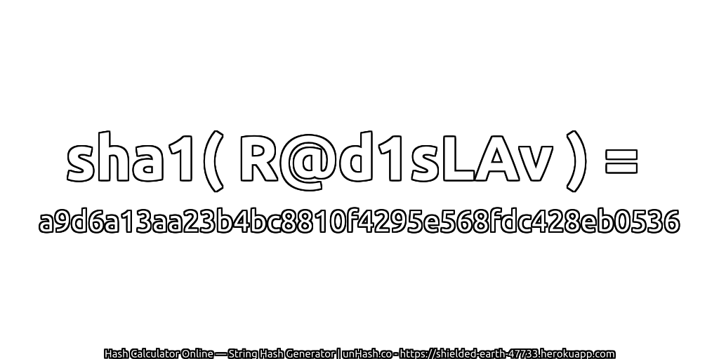 sha1( R@d1sLAv ) = a9d6a13aa23b4bc8810f4295e568fdc428eb0536 | unHash.co