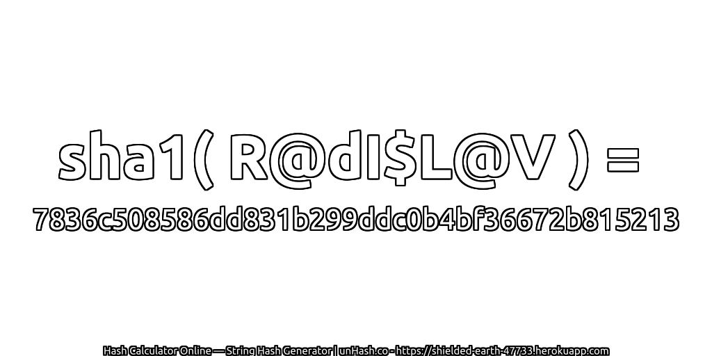 sha1( R@dI$L@V ) = 7836c508586dd831b299ddc0b4bf36672b815213 | unHash.co
