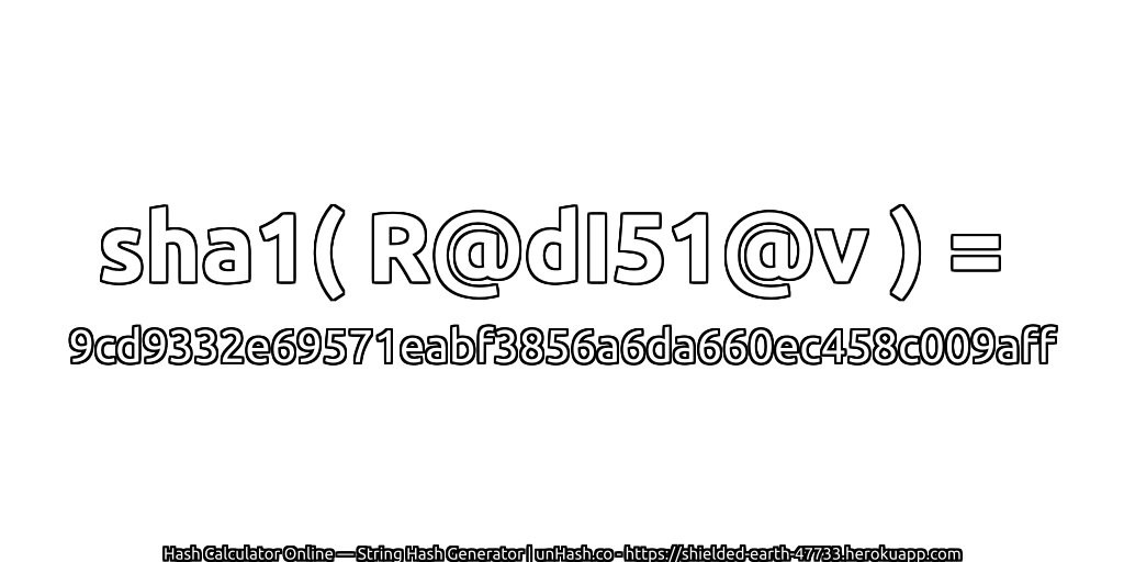 sha1( R@dI51@v ) = 9cd9332e69571eabf3856a6da660ec458c009aff | unHash.co