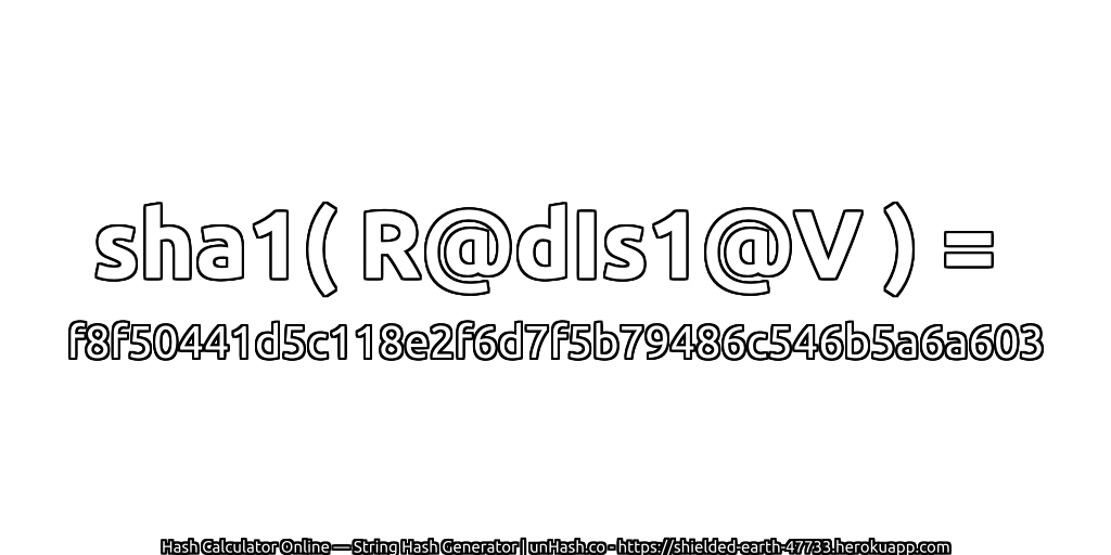 sha1( R@dIs1@V ) = f8f50441d5c118e2f6d7f5b79486c546b5a6a603 | unHash.co