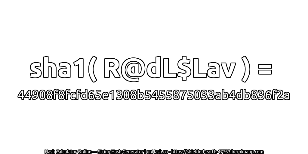 sha1( R@dL$Lav ) = 44908f8fcfd65e1308b5455875033ab4db836f2a | unHash.co