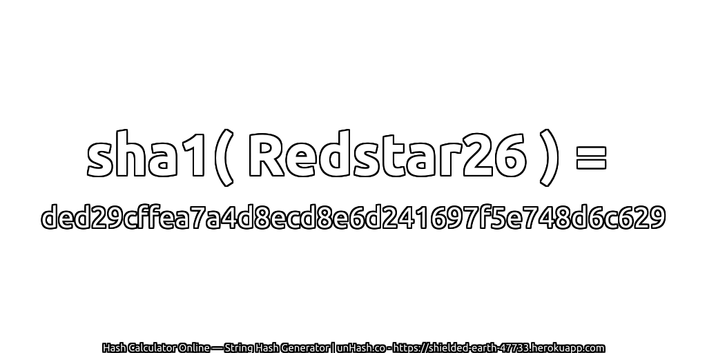 sha1( Redstar26 ) = ded29cffea7a4d8ecd8e6d241697f5e748d6c629 | unHash.co