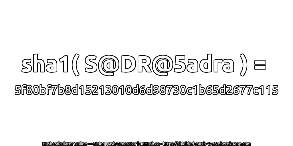 sha1( S@DR@5adra ) = 5f80bf7b8d15213010d6d98730c1b65d2677c115 | unHash.co