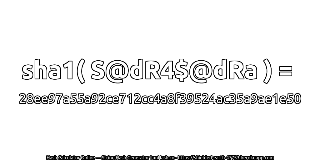 sha1( S@dR4$@dRa ) = 28ee97a55a92ce712cc4a8f39524ac35a9ae1e50 | unHash.co