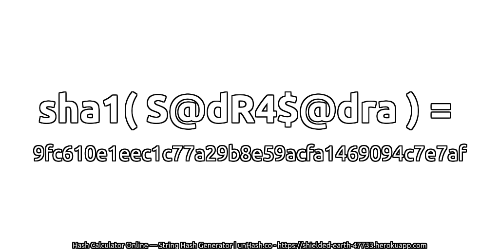 sha1( S@dR4$@dra ) = 9fc610e1eec1c77a29b8e59acfa1469094c7e7af | unHash.co