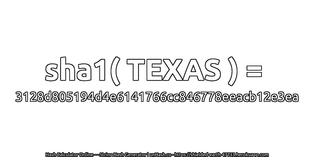 sha1( TEXAS ) = 3128d805194d4e6141766cc846778eeacb12e3ea | unHash.co