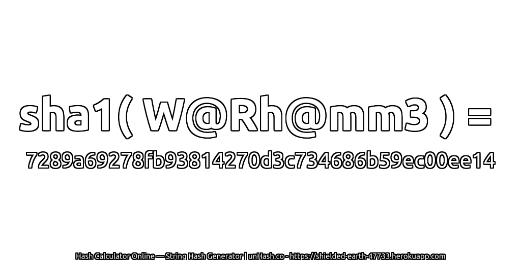 sha1( W@Rh@mm3 ) = 7289a69278fb93814270d3c734686b59ec00ee14 | unHash.co