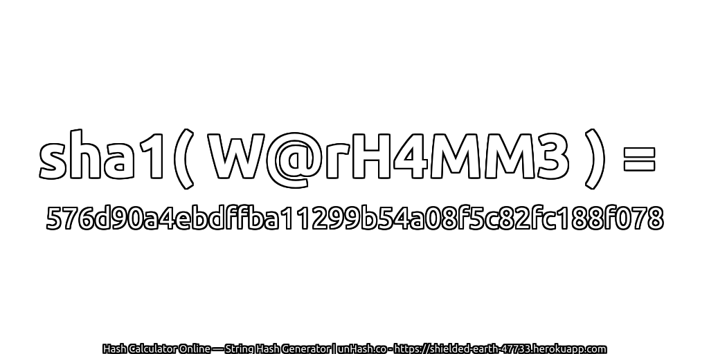 sha1( W@rH4MM3 ) = 576d90a4ebdffba11299b54a08f5c82fc188f078 | unHash.co