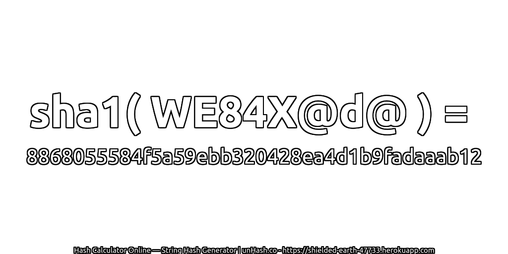 sha1( WE84X@d@ ) = 8868055584f5a59ebb320428ea4d1b9fadaaab12 | unHash.co