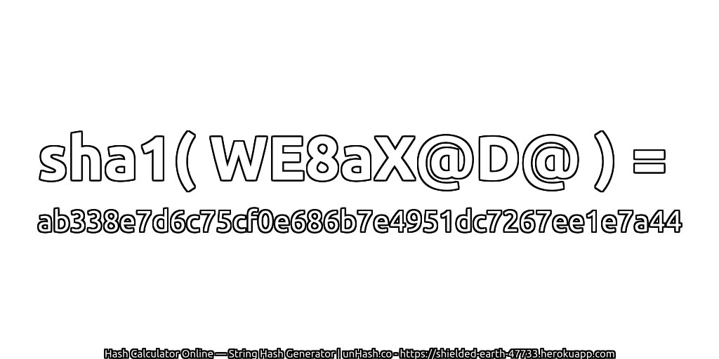 sha1( WE8aX@D@ ) = ab338e7d6c75cf0e686b7e4951dc7267ee1e7a44 | unHash.co