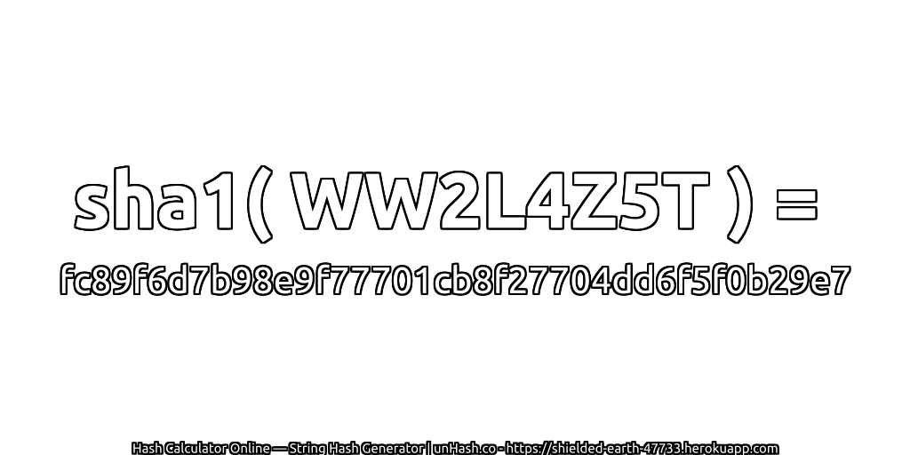 sha1( WW2L4Z5T ) = fc89f6d7b98e9f77701cb8f27704dd6f5f0b29e7 | unHash.co