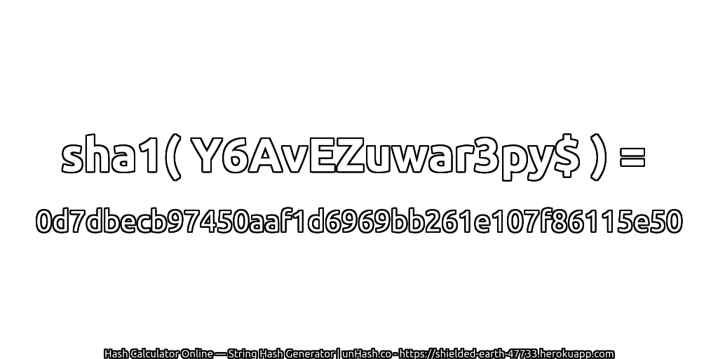 sha1( Y6AvEZuwar3py$ ) = 0d7dbecb97450aaf1d6969bb261e107f86115e50 | unHash.co