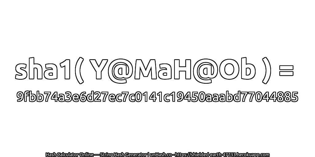 sha1( Y@MaH@Ob ) = 9fbb74a3e6d27ec7c0141c19450aaabd77044885 | unHash.co
