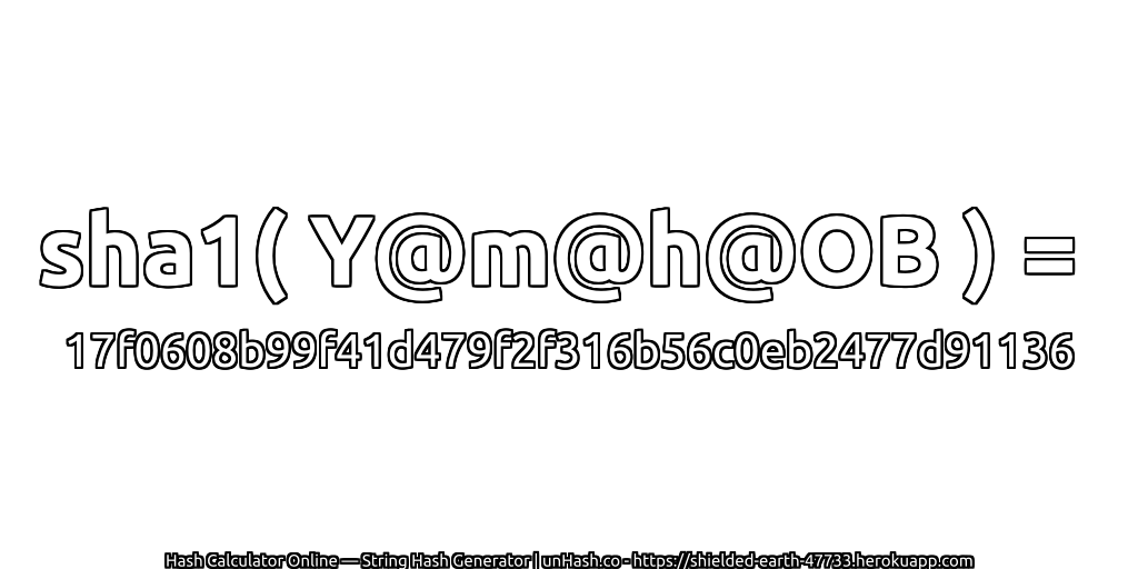 sha1( Y@m@h@OB ) = 17f0608b99f41d479f2f316b56c0eb2477d91136 | unHash.co