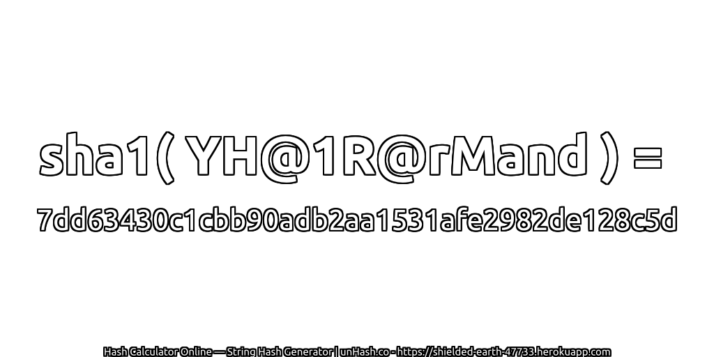 sha1( YH@1R@rMand ) = 7dd63430c1cbb90adb2aa1531afe2982de128c5d | unHash.co