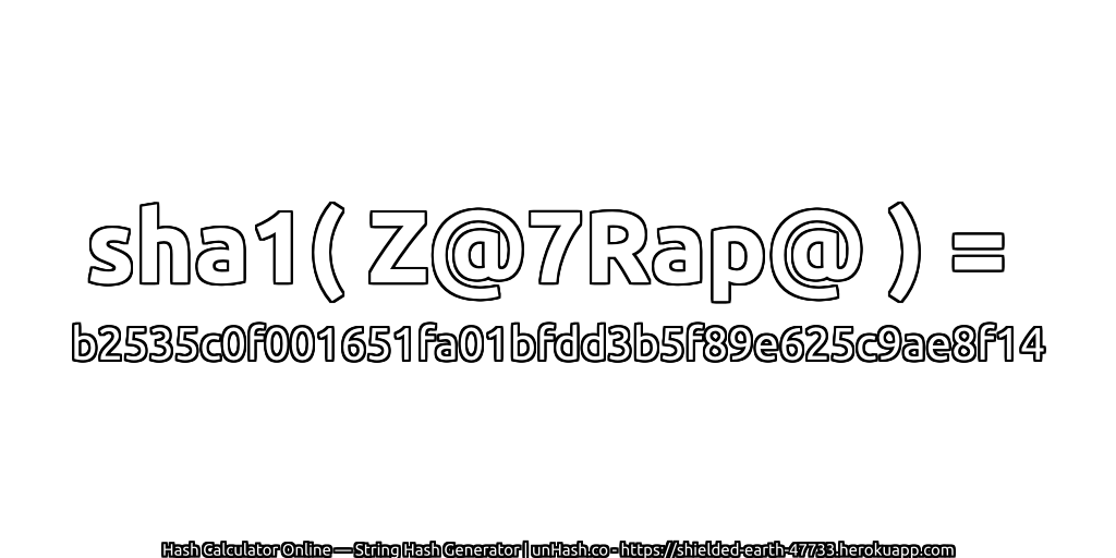 sha1( Z@7Rap@ ) = b2535c0f001651fa01bfdd3b5f89e625c9ae8f14 | unHash.co