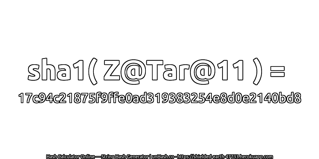 sha1( Z@Tar@11 ) = 17c94c21875f9ffe0ad319383254e8d0e2140bd8 | unHash.co