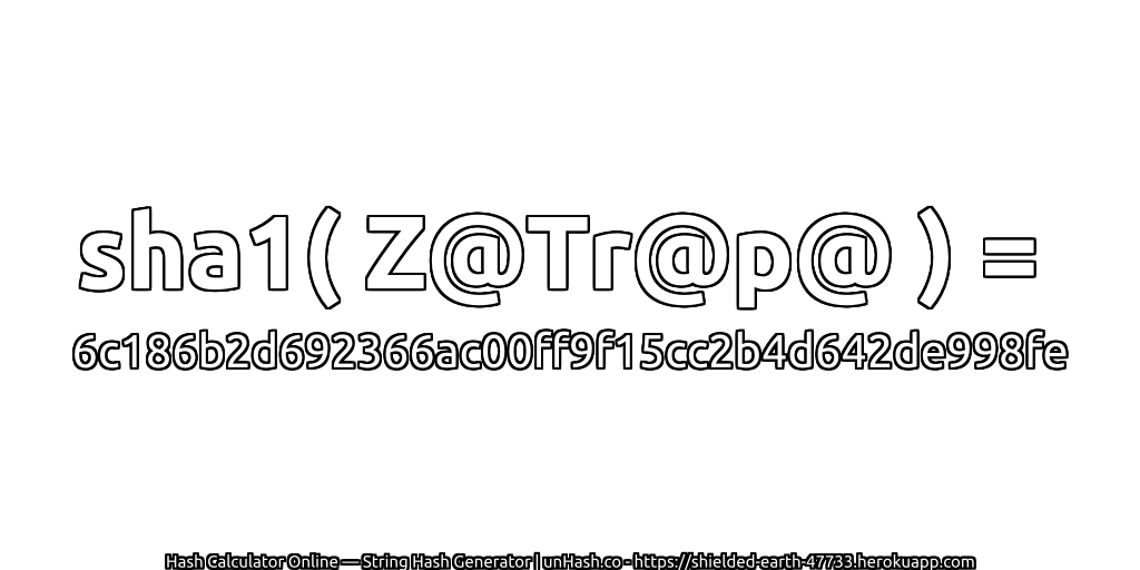 sha1( Z@Tr@p@ ) = 6c186b2d692366ac00ff9f15cc2b4d642de998fe | unHash.co
