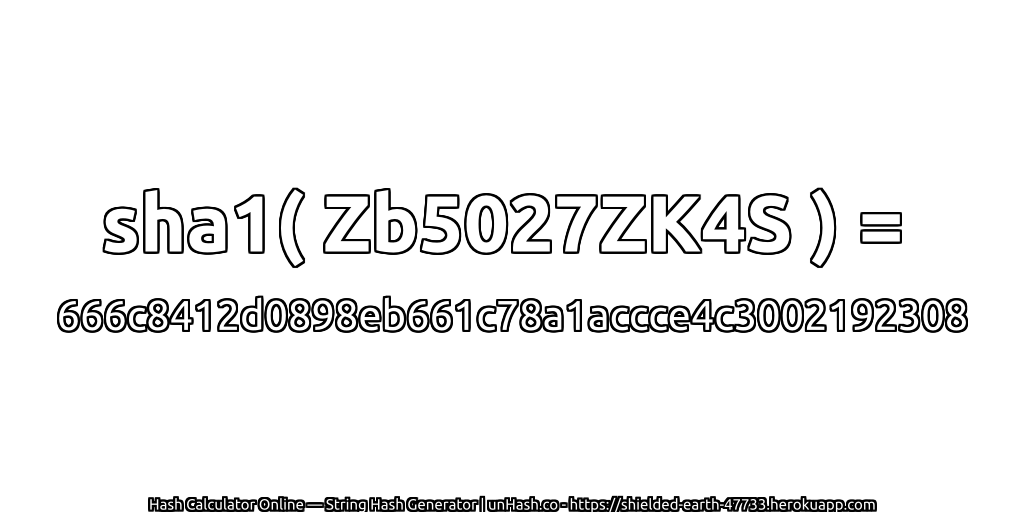 sha1( Zb5027ZK4S ) = 666c8412d0898eb661c78a1accce4c3002192308 | unHash.co