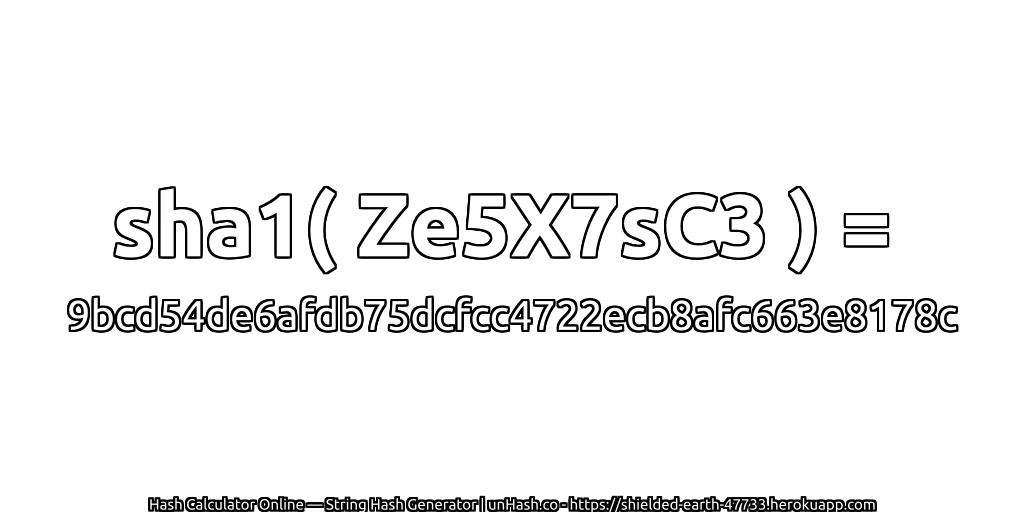 sha1( Ze5X7sC3 ) = 9bcd54de6afdb75dcfcc4722ecb8afc663e8178c | unHash.co