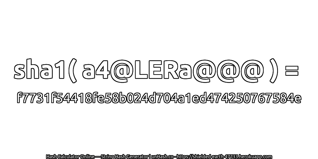 sha1( a4@LERa@@@ ) = f7731f54418fe58b024d704a1ed474250767584e | unHash.co