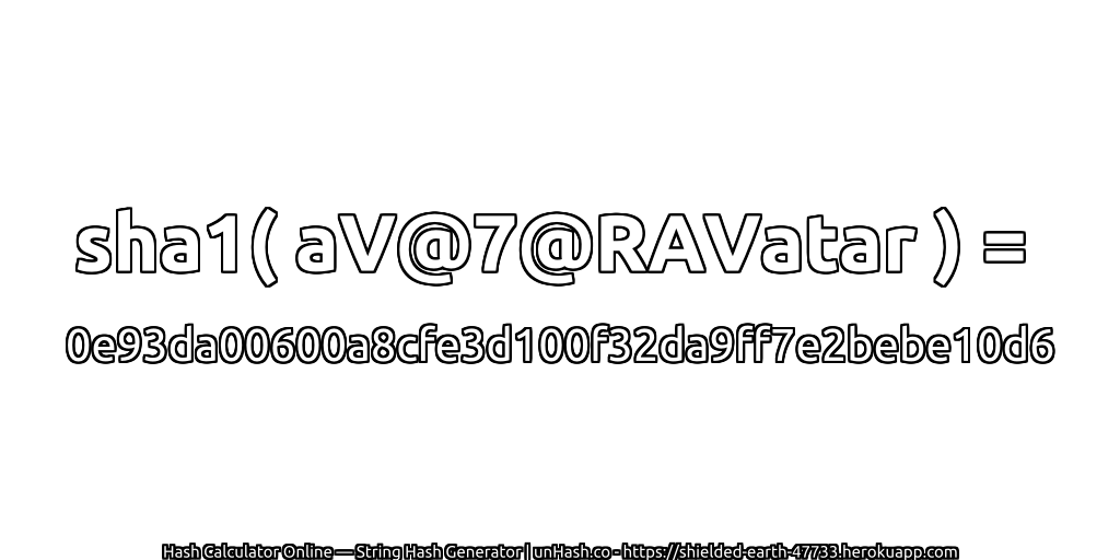 sha1( aV@7@RAVatar ) = 0e93da00600a8cfe3d100f32da9ff7e2bebe10d6 | unHash.co