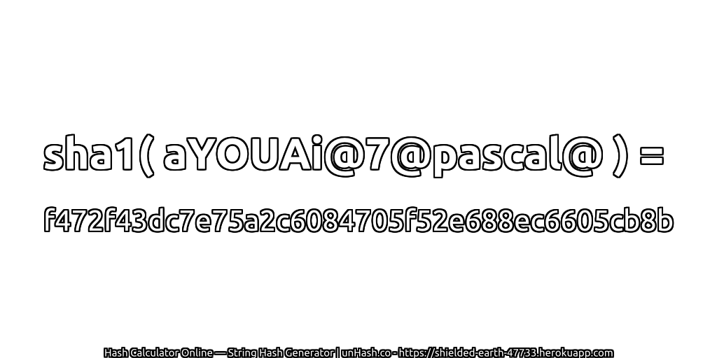 sha1( aYOUAi@7@pascal@ ) = f472f43dc7e75a2c6084705f52e688ec6605cb8b | unHash.co