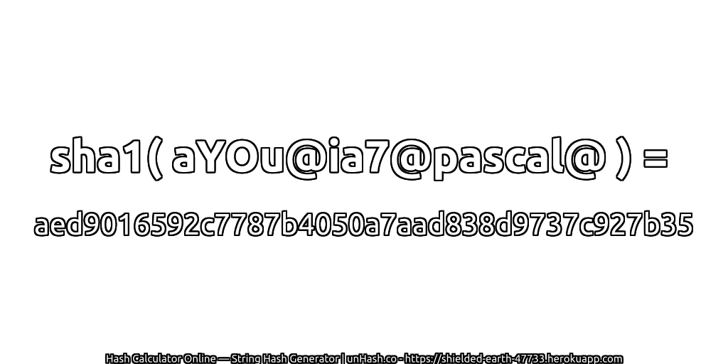 sha1( aYOu@ia7@pascal@ ) = aed9016592c7787b4050a7aad838d9737c927b35 | unHash.co