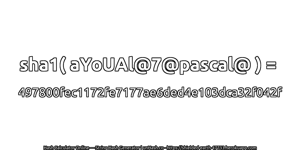 sha1( aYoUAl@7@pascal@ ) = 497800fec1172fe7177ae6ded4e103dca32f042f | unHash.co