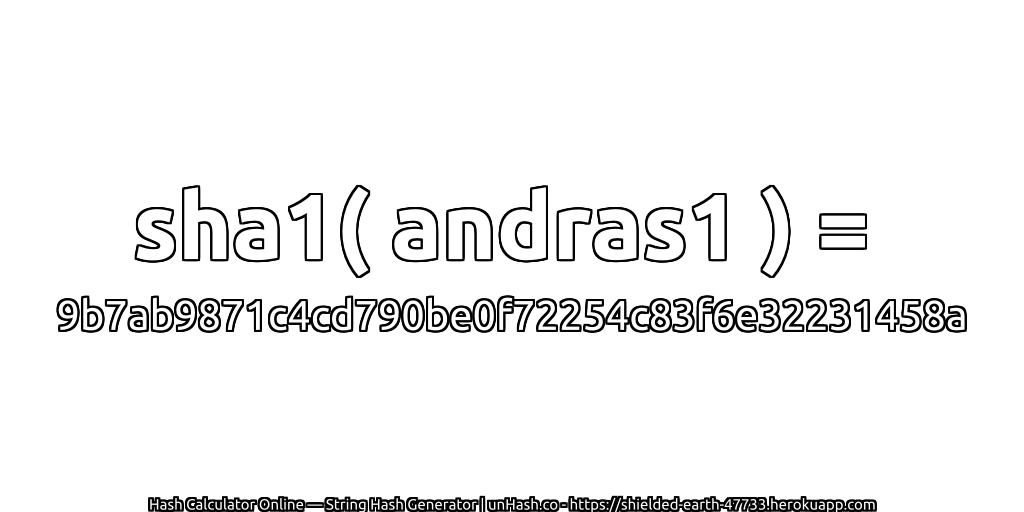 sha1( andras1 ) = 9b7ab9871c4cd790be0f72254c83f6e32231458a | unHash.co